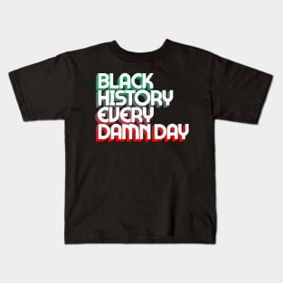 Black History Every Damn Day Kids T-Shirt